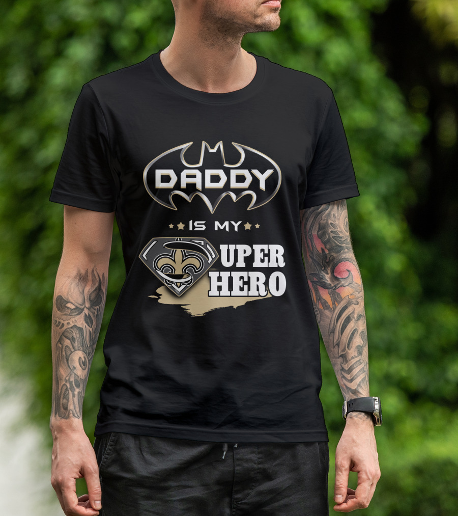 Daddy Is My Super Hero Saints Batman Superman T-Shirt