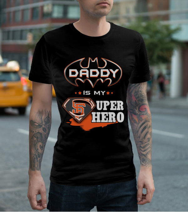 Daddy Is My Sf Giants Super Hero T-Shirt
