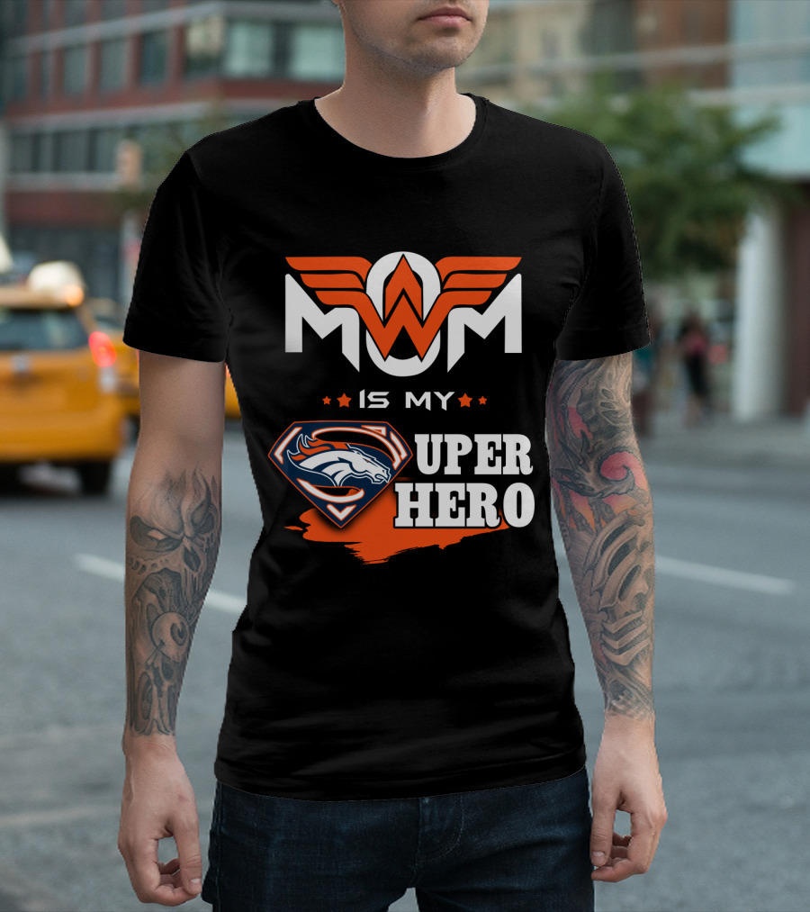 MOM IS MY BRONCOS SUPER HERO T-Shirt