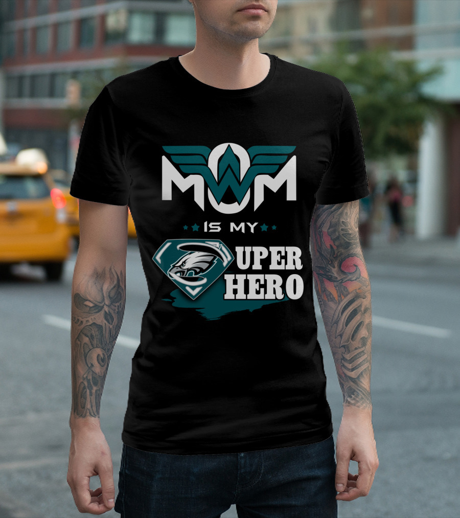 MOM IS MY EAGLES SUPER HERO T-Shirt