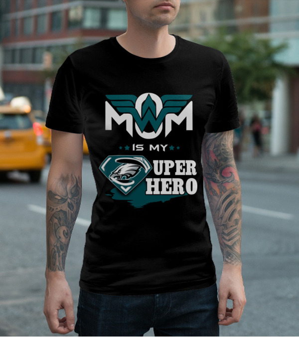 MOM IS MY EAGLES SUPER HERO T-Shirt
