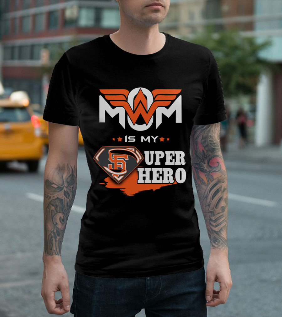 Mom Is My Sf Giants Super Hero T-Shirt