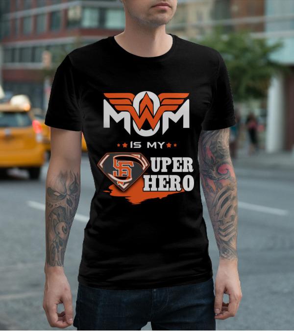 Mom Is My Sf Giants Super Hero T-Shirt