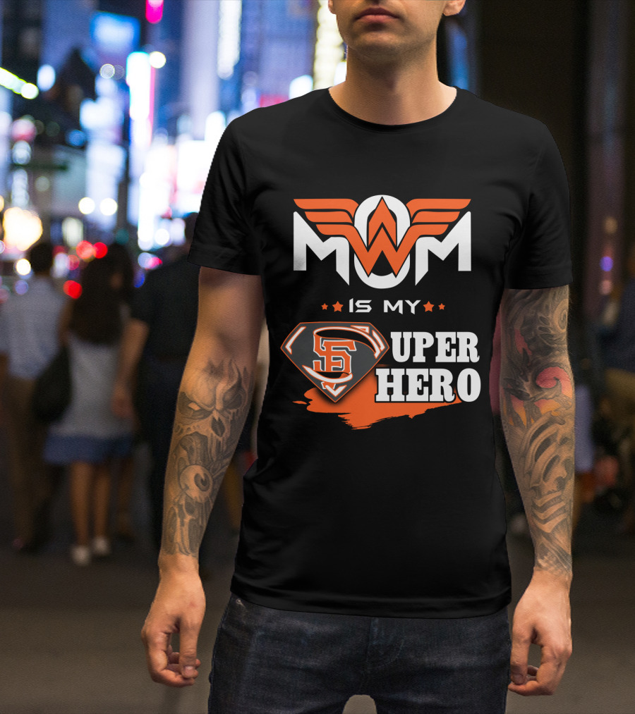 Mom Is My Sf Giants Super Hero T-Shirt