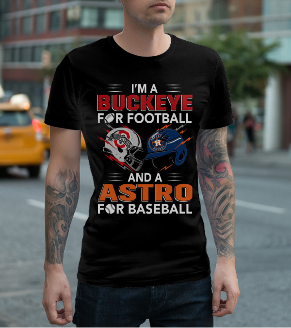 I'm A Buckeye For Football And A Astro For Baseball T-Shirt