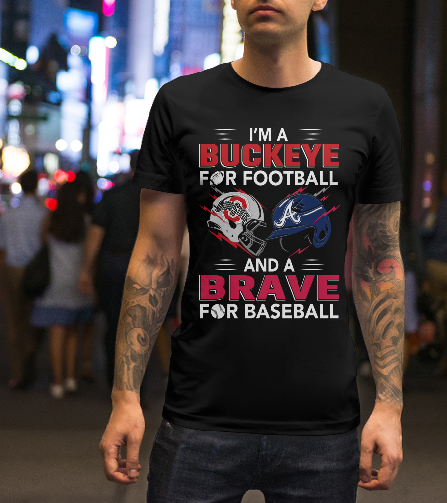 I'm A Buckeye For Football And A Brave For Baseball T-Shirt