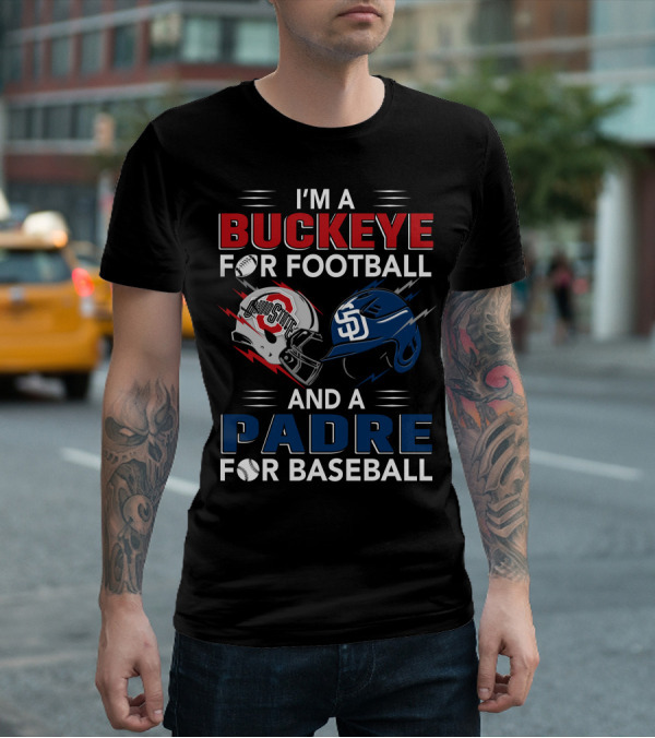 I'm A Buckeye For Football And A Padre For Baseball T-Shirt
