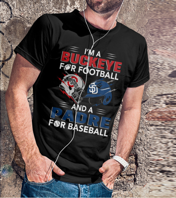 I'm A Buckeye For Football And A Padre For Baseball T-Shirt