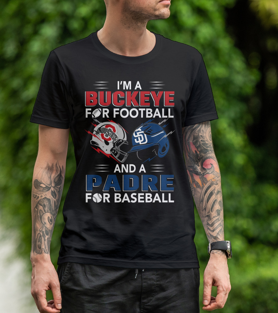 I'm A Buckeye For Football And A Padre For Baseball T-Shirt