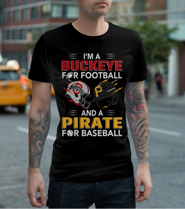 I'm A Buckeye For Football And A Pirate For Baseball T-Shirt