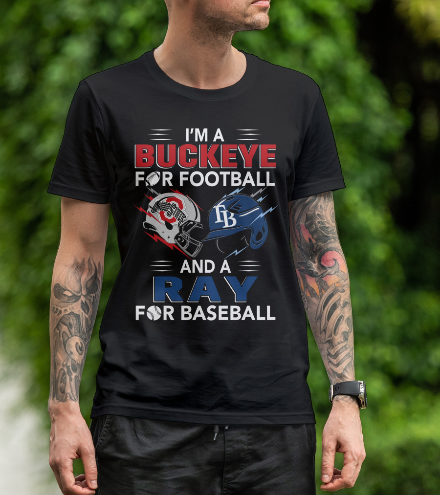 I'm A Buckeye For Football And A Ray For Baseball T-Shirt