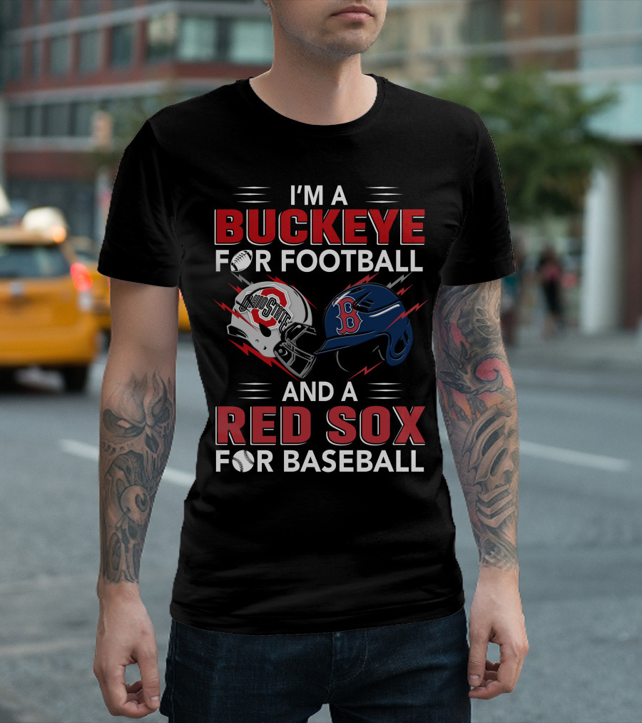 I'm A Buckeye For Football And A Red Sox For Baseball T-Shirt