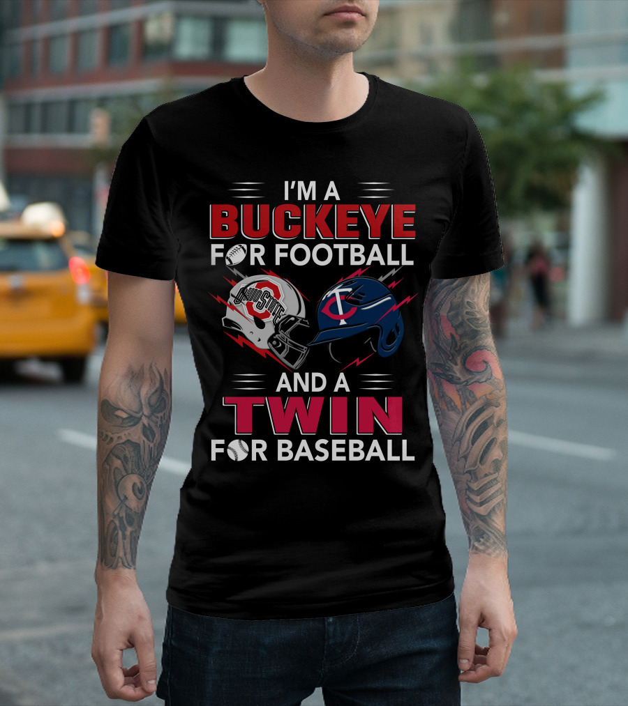 I'm A Buckeye For Football And A Twin For Baseball T-Shirt