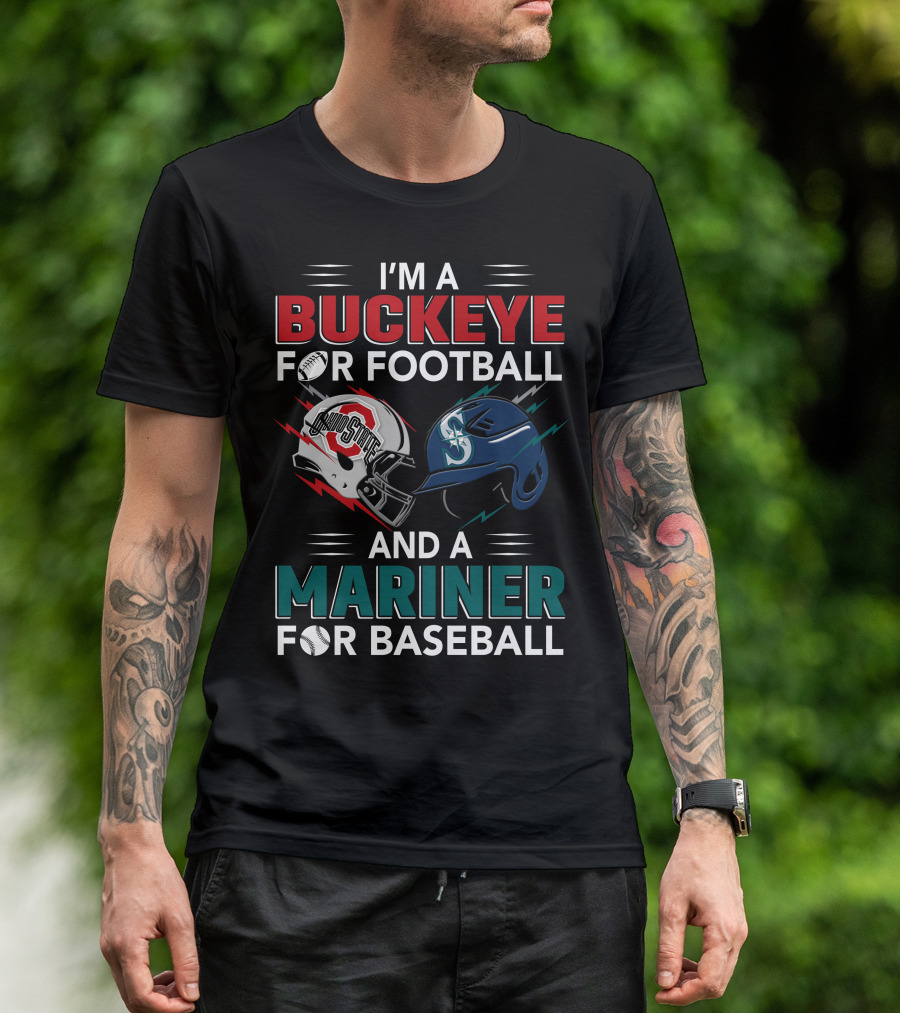 I'm A Buckeye For Football And A Mariner For Baseball T-Shirt