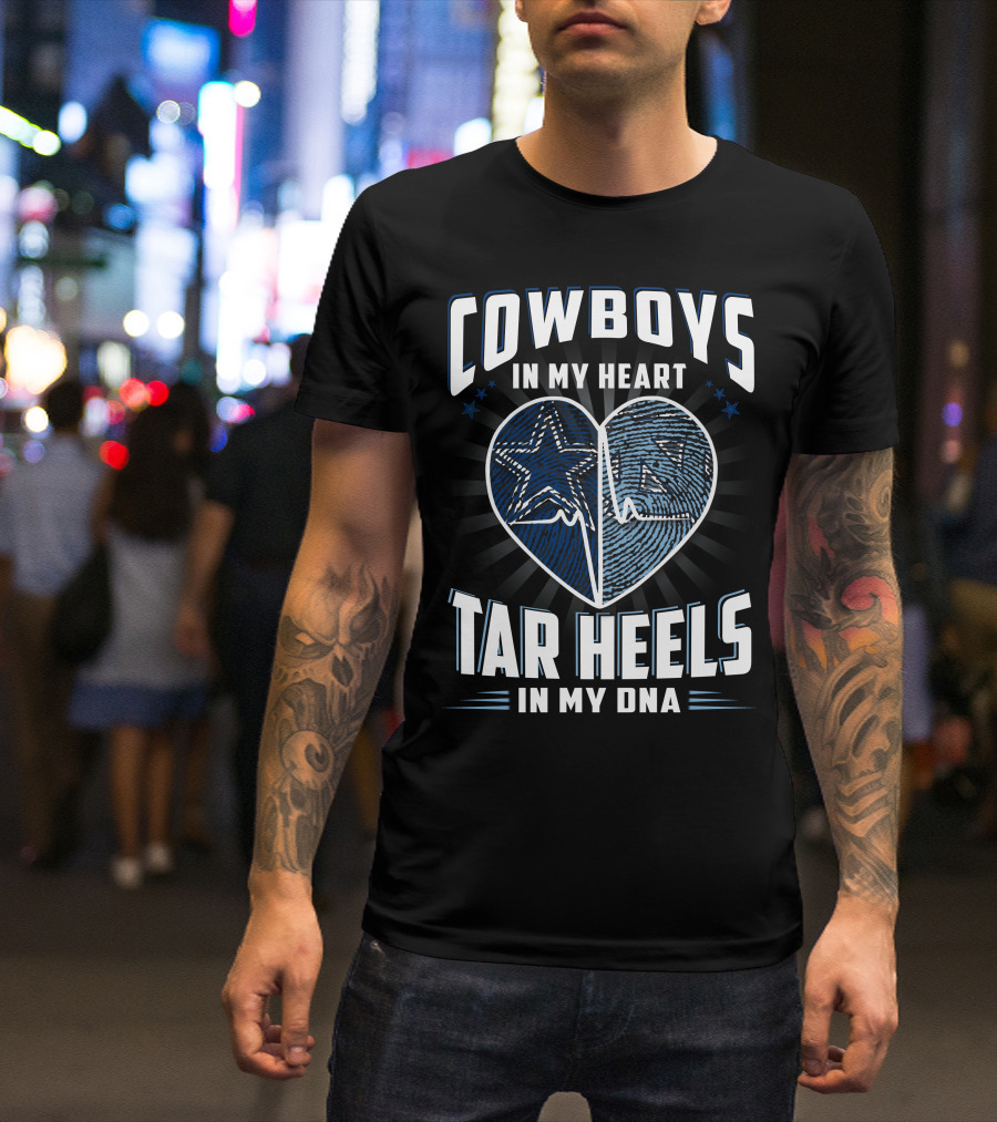 COWBOYS IN MY HEART TAR HEELS IN MY DNA T-Shirt