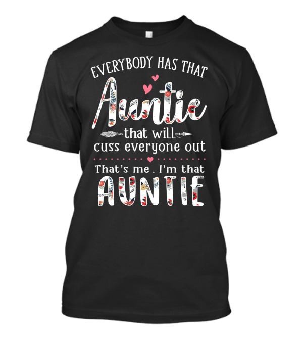 Everybody Has That Auntie That Will Cuss Everyone Out That's Me I'm That Auntie T-Shirt