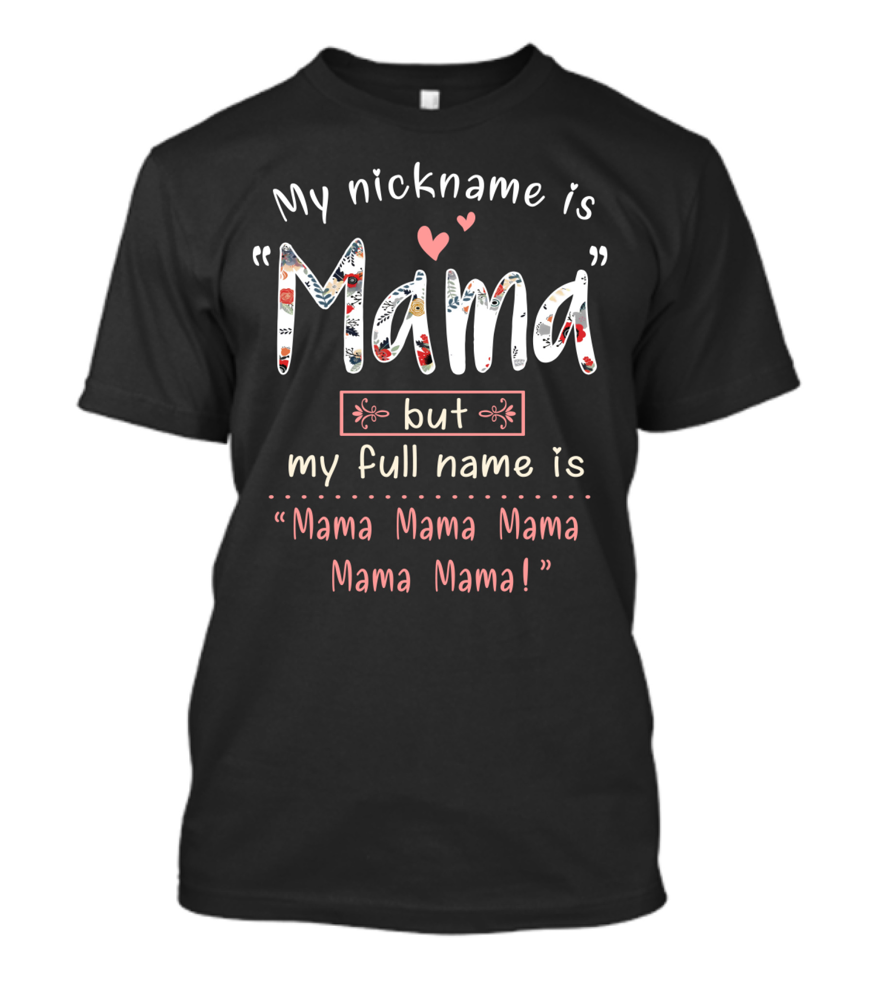 My Nickname Is Mama But My Full Name Is Mama Mama Mama Mama Mama T-Shirt
