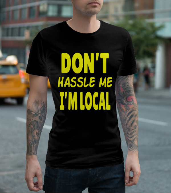 Don't Hassle Me I'm Local What About Bob Movie T-Shirt