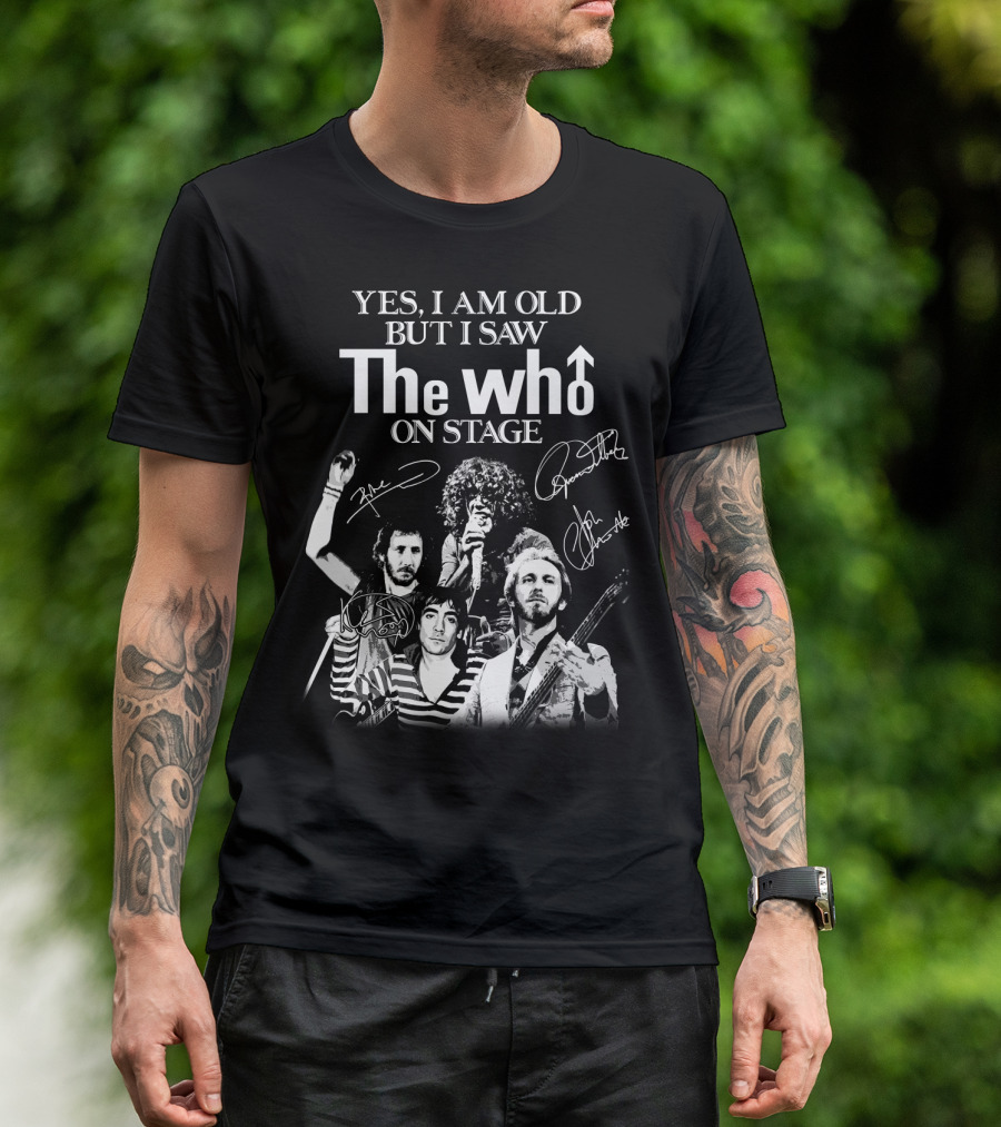 YES I AM OLD BUT I SAW THE WHO ON STAGE T-Shirt
