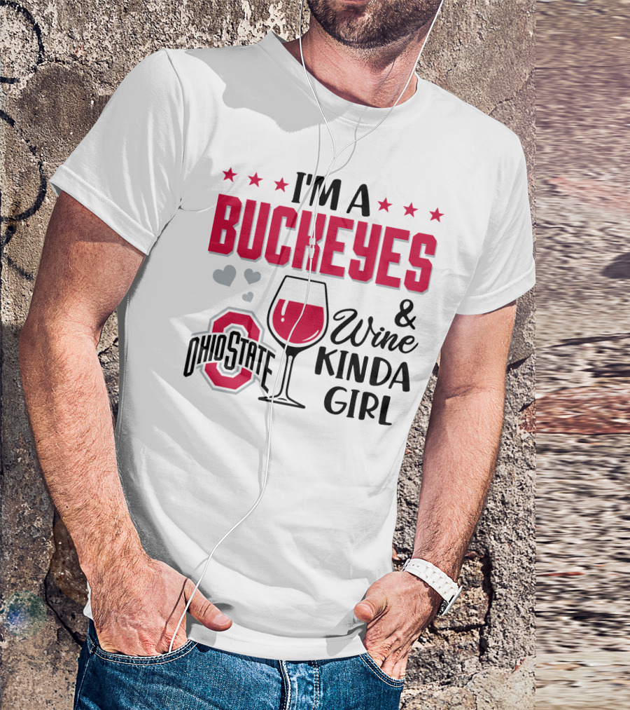 I'm A Buckeyes Ohio State And Wine Kinda Girl T-Shirt