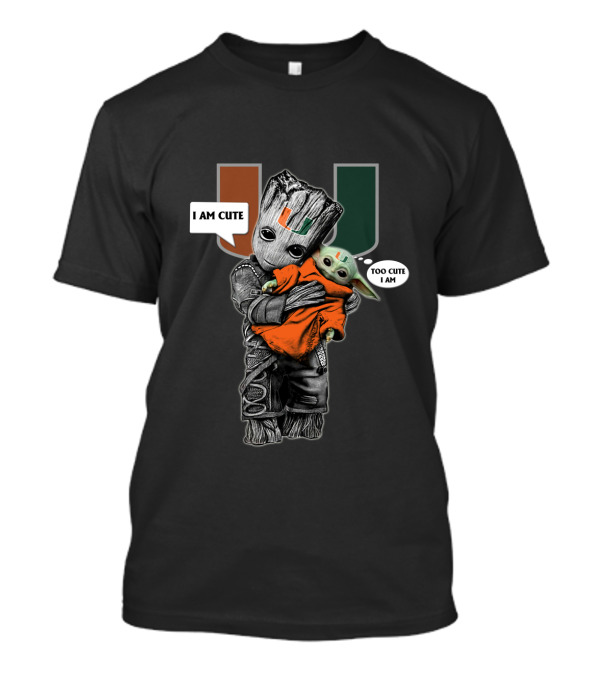 UM Groot And Baby Yoda Miami Hurricanes I AM CUTE TOO CUTE I AM T-Shirt