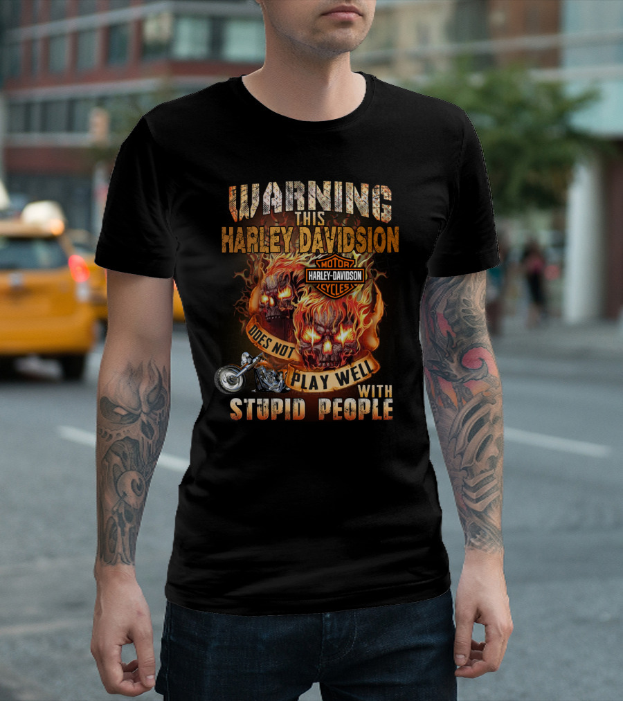 Warning This Harley Davidson Does Not Play Well With Stupid People T-Shirt