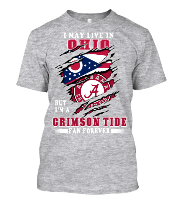 I May Live In Ohio But I'm A Crimson Tide Fan Forever T-Shirt