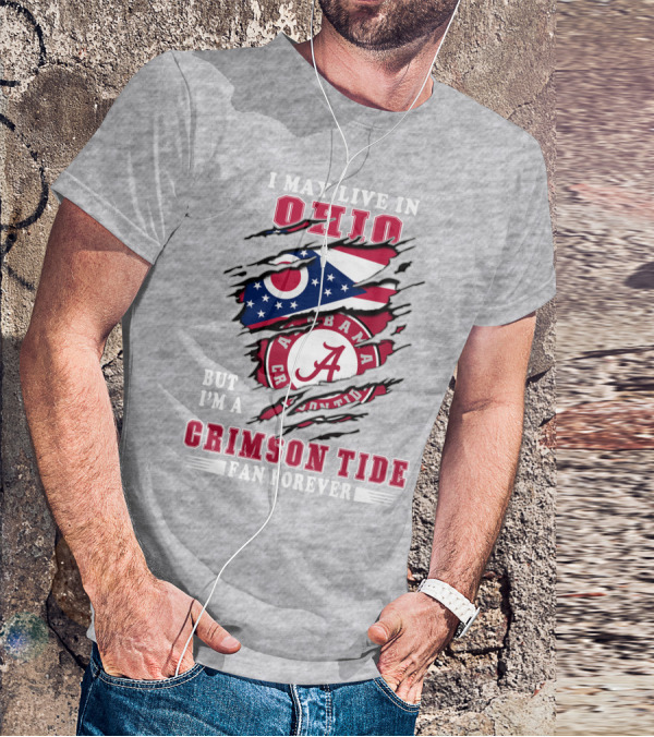 I May Live In Ohio But I'm A Crimson Tide Fan Forever T-Shirt