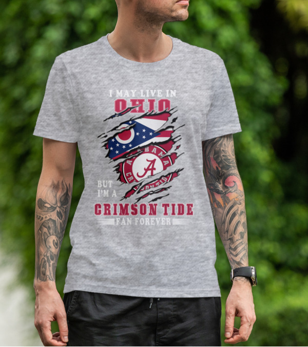 I May Live In Ohio But I'm A Crimson Tide Fan Forever T-Shirt