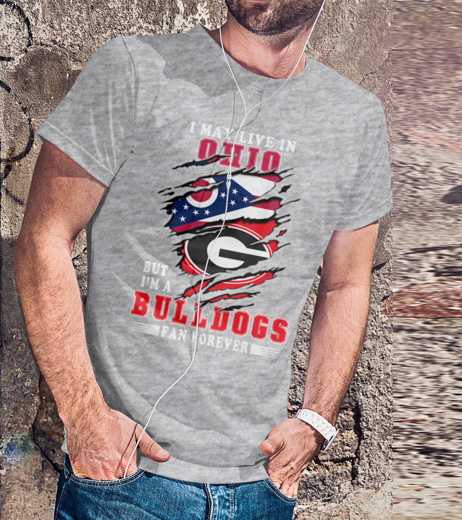 I May Live In Ohio But I'm A Bulldogs Fan Forever T-Shirt