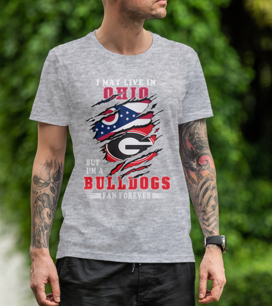 I May Live In Ohio But I'm A Bulldogs Fan Forever T-Shirt