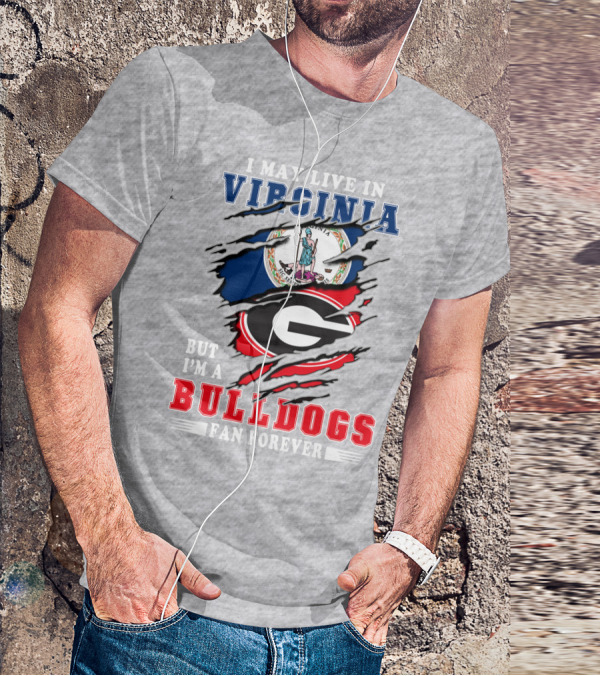 I May Live In Virginia But I'm A Bulldogs Fan Forever T-Shirt