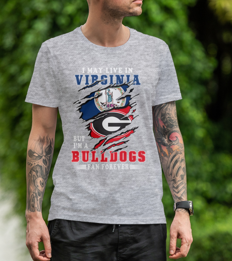 I May Live In Virginia But I'm A Bulldogs Fan Forever T-Shirt