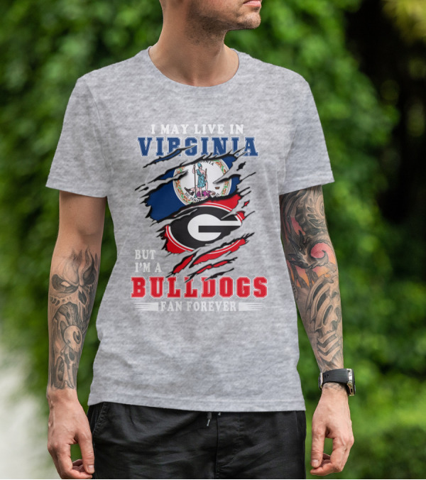 I May Live In Virginia But I'm A Bulldogs Fan Forever T-Shirt