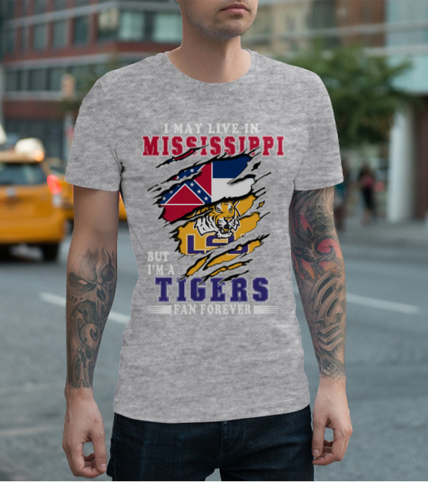 I May Live In Mississippi But I'm A Lsu Tigers Fan Forever T-Shirt