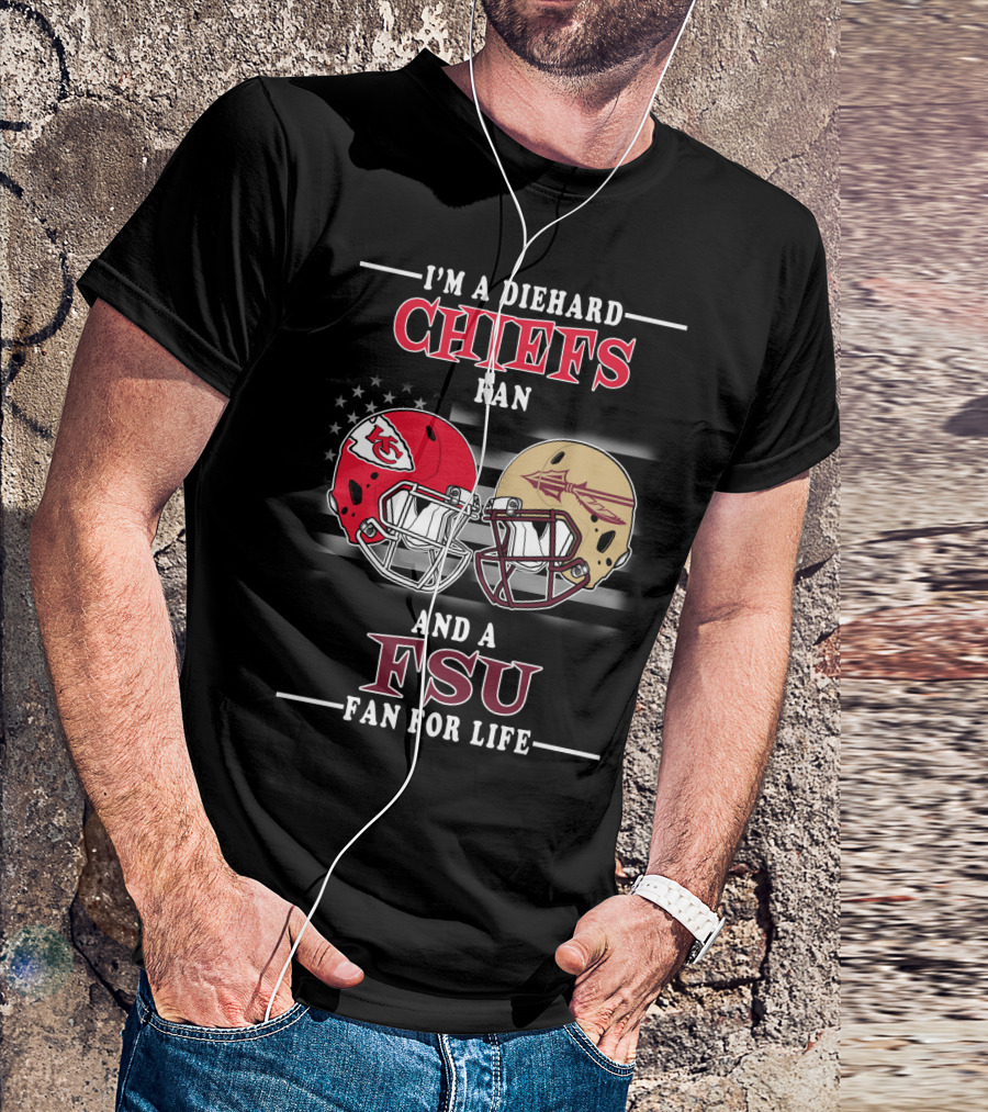 I'm A Diehard Chiefs Fan And A FSU Fan For Life T-Shirt