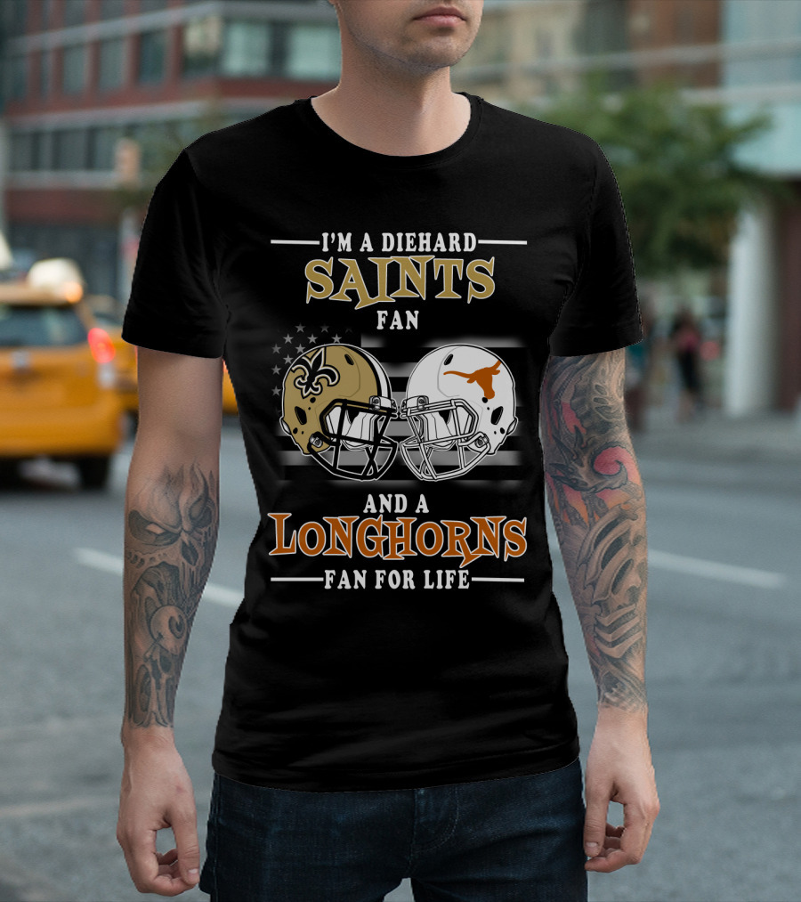 I'm a Diehard Saints Fan and a Longhorns Fan for Life T-Shirt