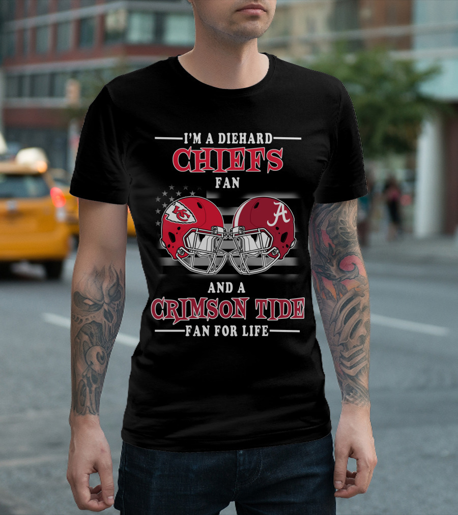 I'm A Diehard Chiefs Fan And A Crimson Tide Fan For Life T-Shirt