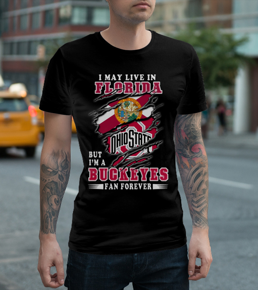 I May Live In Florida But I'm A Buckeyes Fan Forever Ohio State T-Shirt