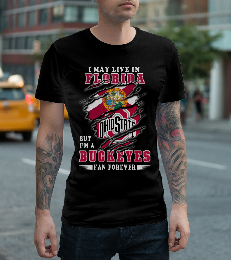 I May Live In Florida But I'm A Ohio State Buckeyes Fan Forever T-Shirt