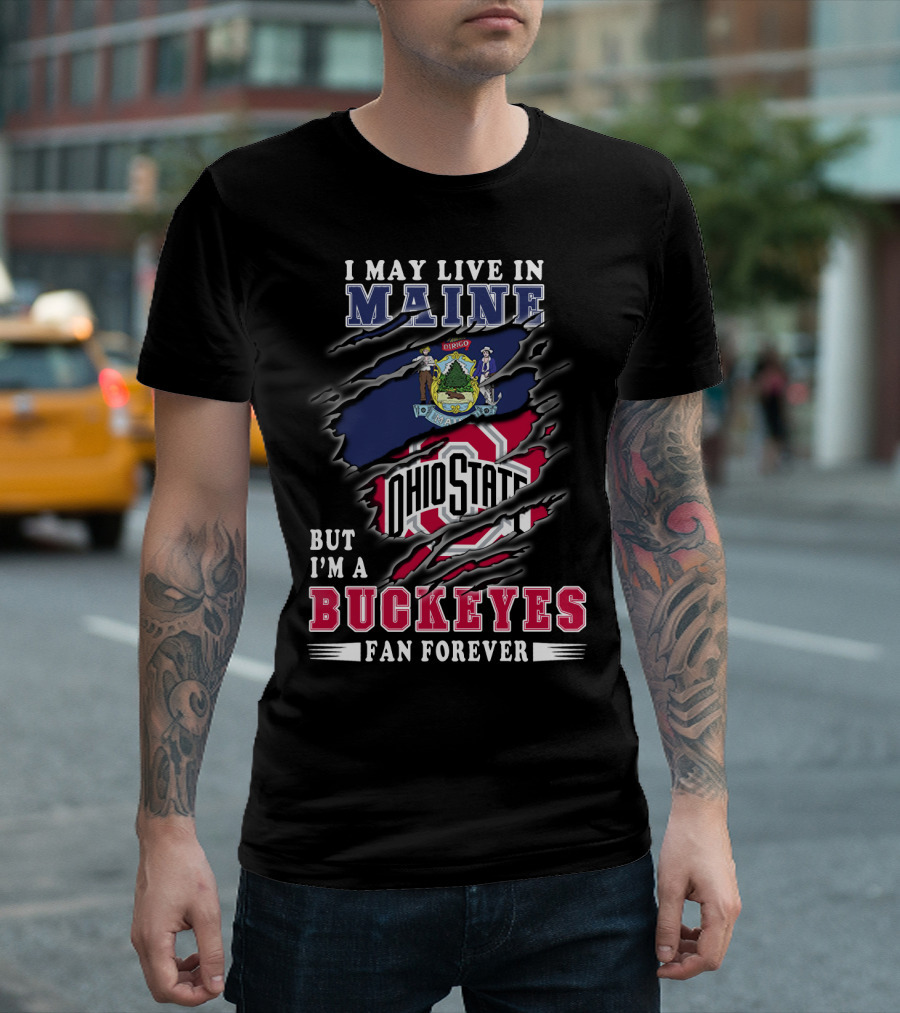 I May Live In Maine Ohio State Buckeyes Fan Forever T-Shirt