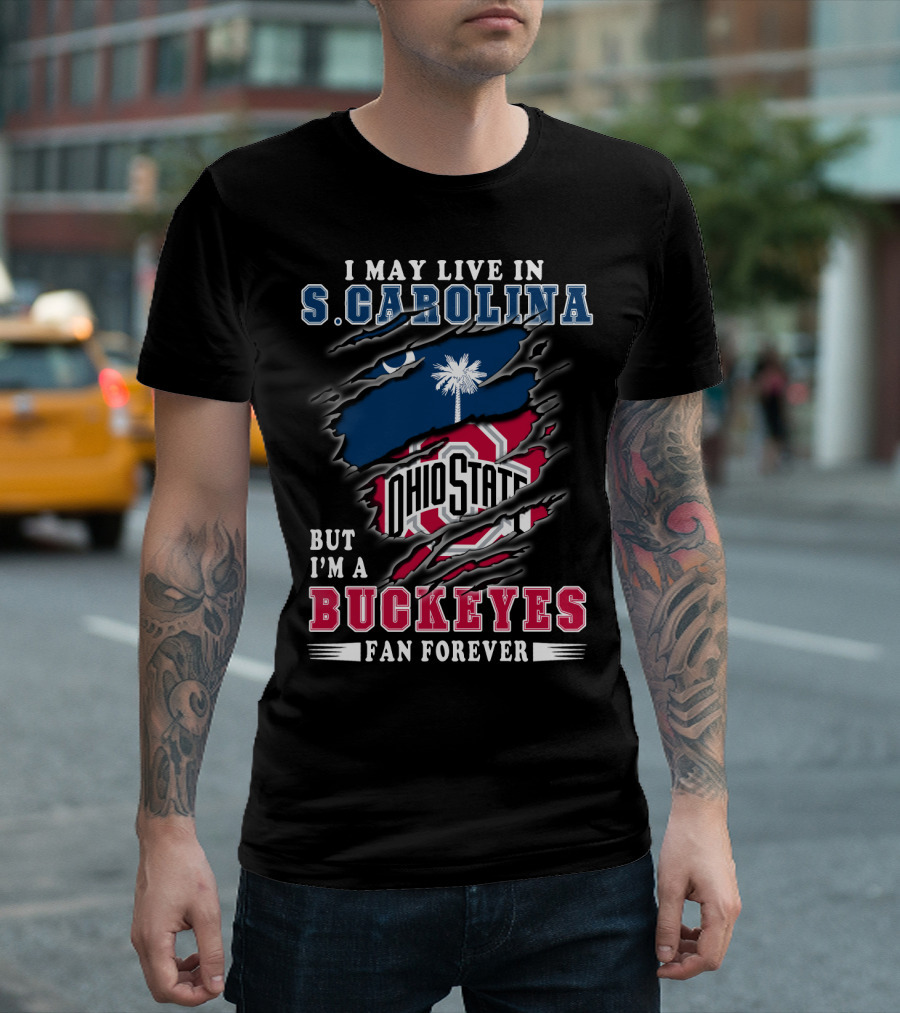 I May Live In S. Carolina Ohio State Buckeyes Fan Forever T-Shirt