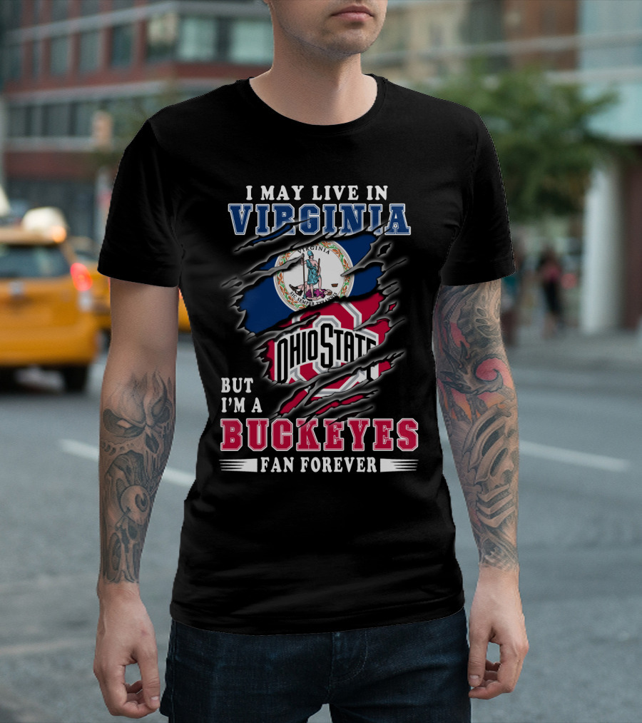 I May Live in Virginia But I'm a Buckeyes Fan Forever Ohio State T-Shirt