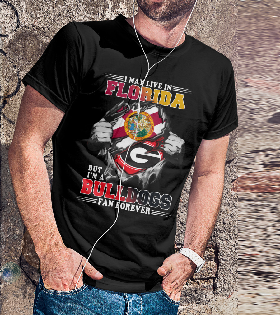 I May Live In Florida But I'm A Bulldogs Fan Forever T-Shirt