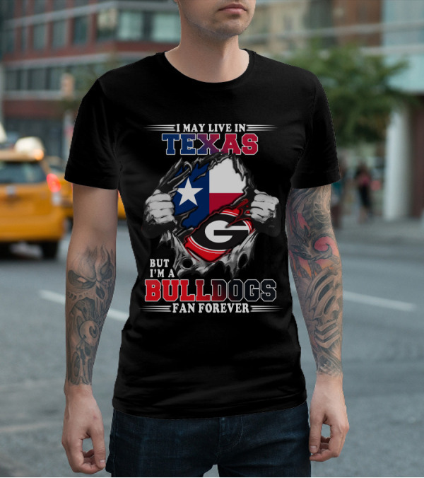 I May Live In Texas But I'm A Bulldogs Fan Forever T-Shirt