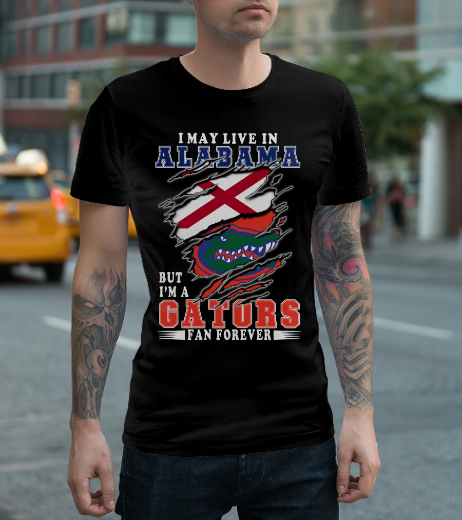 I May Live In Alabama But I'm A Gators Fan Forever T-Shirt