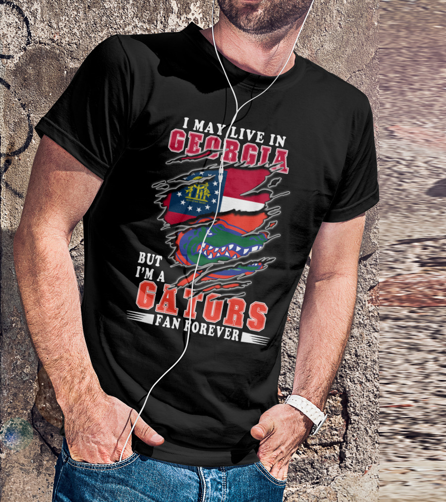 I May Live In Georgia But I'm A Gators Fan Forever T-Shirt