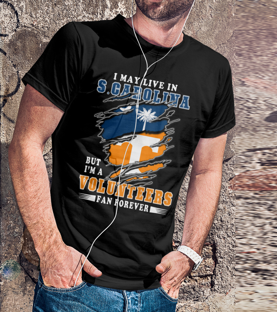 I May Live In S. Carolina But I'm A Volunteers Fan Forever T-Shirt