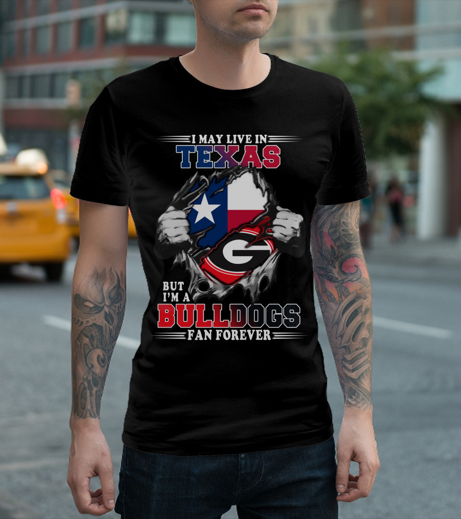 I May Live In Texas But I'm A Bulldogs Fan Forever T-Shirt