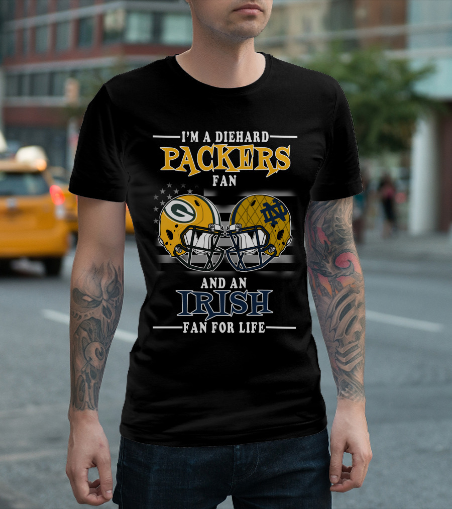 I'm A Diehard Packers Fan And An Irish Fan For Life T-Shirt